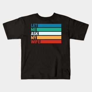 Let Me Ask My Wife Kids T-Shirt